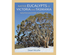 Load image into Gallery viewer, Native Eucalypts of Victoria and Tasmania, South-eastern Australia &lt;b&gt;Dean Nicolle&lt;/b&gt;
